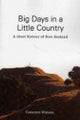 Big Days in a Little Country: A Short History of New Zealand
