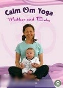 Calm Om Yoga: Mother & Baby Calm Om Yoga: Mother & Baby