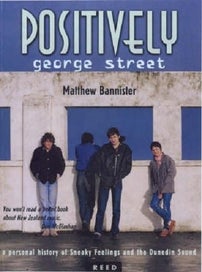 Listing 1 of 1 for Positively George Street Sneaky Feelings and the Dunedin Sound By M. Bannister