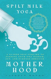Listing 2 of 2 for Spilt Milk Yoga: A Guided Self-Inquiry to Finding Your Own Wisdom, Joy, and P...