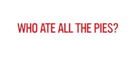 Who Ate All The Pies