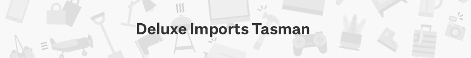 Deluxe Imports Tasman